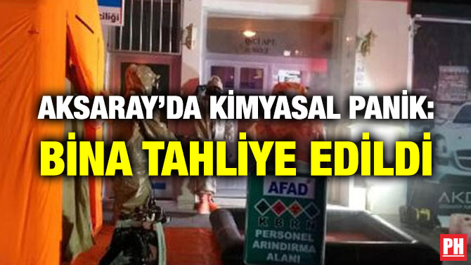 AKSARAY’DA KİMYASAL PANİK: BİNA TAHLİYE EDİLDİ