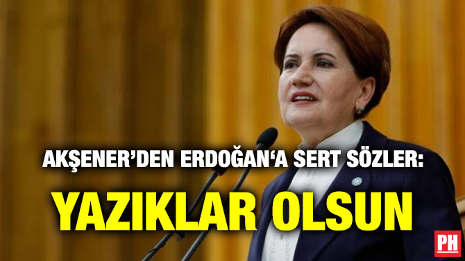 AKŞENER’DEN ERDOĞAN‘A SERT SÖZLER: YAZIKLAR OLSUN