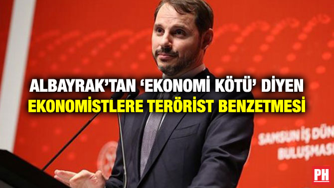 ALBAYRAK’TAN ‘EKONOMİ KÖTÜ’ DİYEN EKONOMİSTLERE TERÖRİST BENZETMESİ