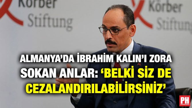 ALMANYA’DA İBRAHİM KALIN’I ZORA SOKAN ANLAR: ‘BELKİ SİZ DE CEZALANDIRILABİLİRSİNİZ’