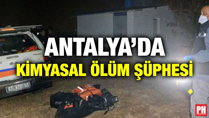 ANTALYA’DA KİMYASAL ÖLÜM ŞÜPHESİ