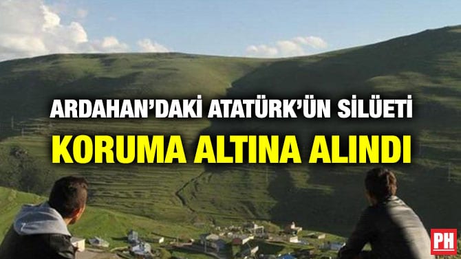 ARDAHAN’DAKİ ATATÜRK’ÜN SİLÜETİ KORUMA ALTINA ALINDI