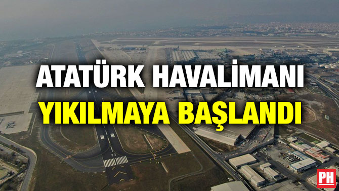 ATATÜRK HAVALİMANI YIKILMAYA BAŞLANDI
