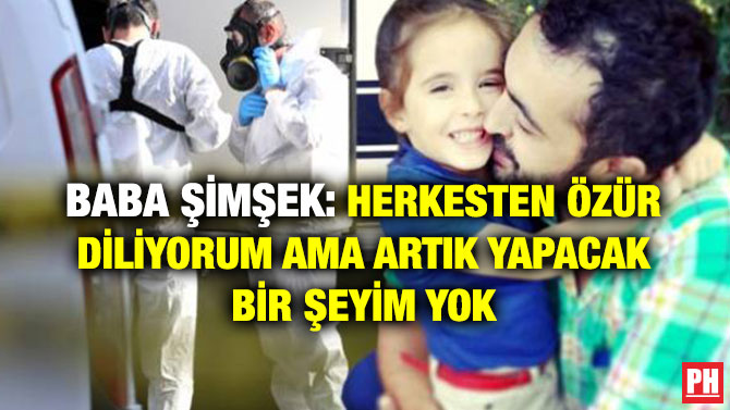 BABA ŞİMŞEK: HERKESTEN ÖZÜR DİLİYORUM AMA ARTIK YAPACAK BİR ŞEYİM YOK
