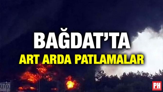 BAĞDAT’TA ART ARDA PATLAMALAR