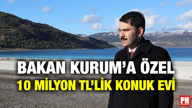 BAKAN KURUM’A ÖZEL 10 MİLYON TL’LİK KONUK EVİ