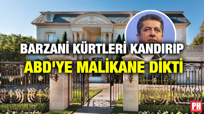 BARZANİ KÜRTLERİ KANDIRIP ABD’YE MALİKANE DİKTİ