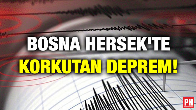 BOSNA HERSEK’TE KORKUTAN DEPREM!