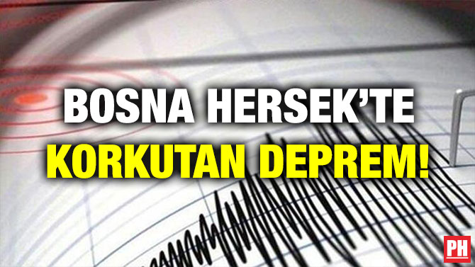 BOSNA HERSEK’TE KORKUTAN DEPREM!