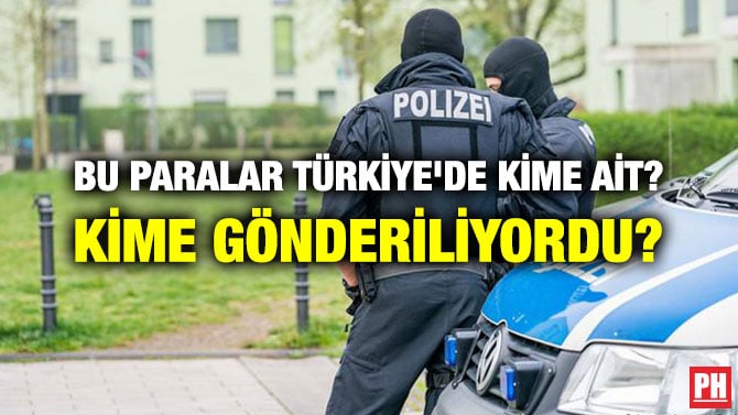 BU PARALAR TÜRKİYE’DE KİME AİT? KİME GÖNDERİLİYORDU?