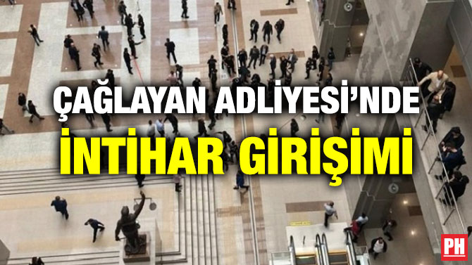 ÇAĞLAYAN ADLİYESİ’NDE İNTİHAR GİRİŞİMİ