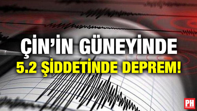 ÇİN’İN GÜNEYİNDE 5.2 ŞİDDETİNDE DEPREM!