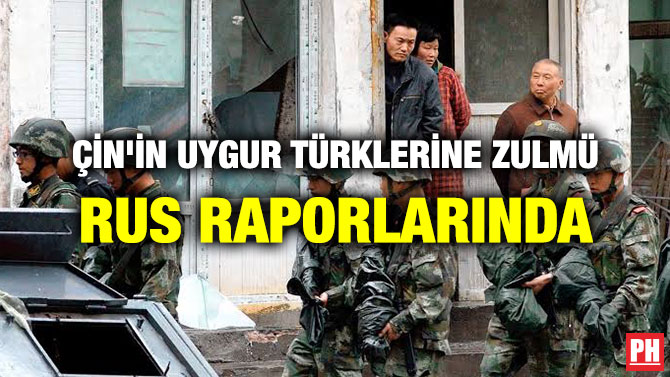 ÇİN’İN UYGUR TÜRKLERİNE ZULMÜ RUS RAPORLARINDA