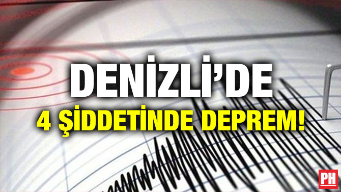 DENİZLİ’DE 4 ŞİDDETİNDE DEPREM!