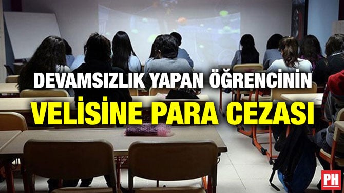 DEVAMSIZLIK YAPAN ÖĞRENCİNİN VELİSİNE PARA CEZASI
