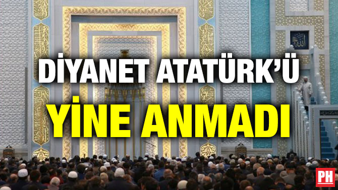DİYANET ATATÜRK’Ü YİNE ANMADI