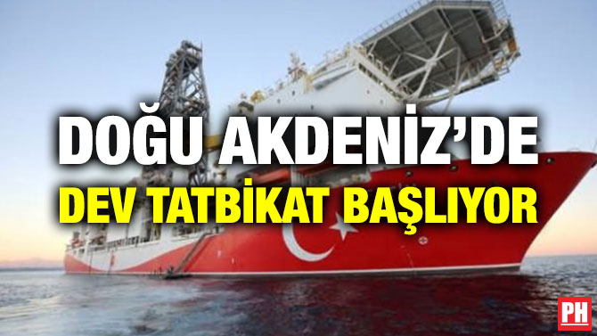 DOĞU AKDENİZ’DE DEV TATBİKAT BAŞLIYOR