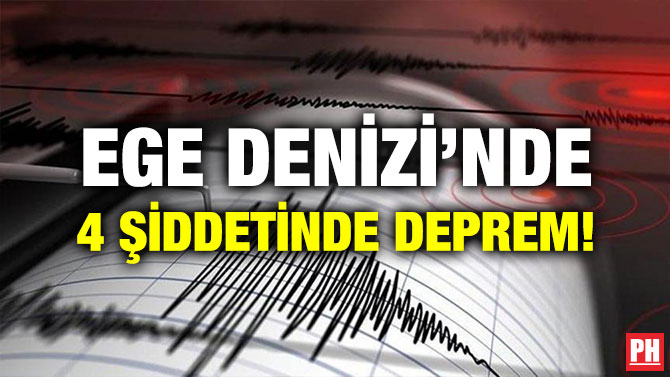 EGE DENİZİ’NDE 4 ŞİDDETİNDE DEPREM!