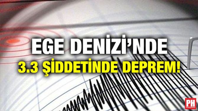 EGE DENİZİ’NDE 3.3 ŞİDDETİNDE DEPREM!