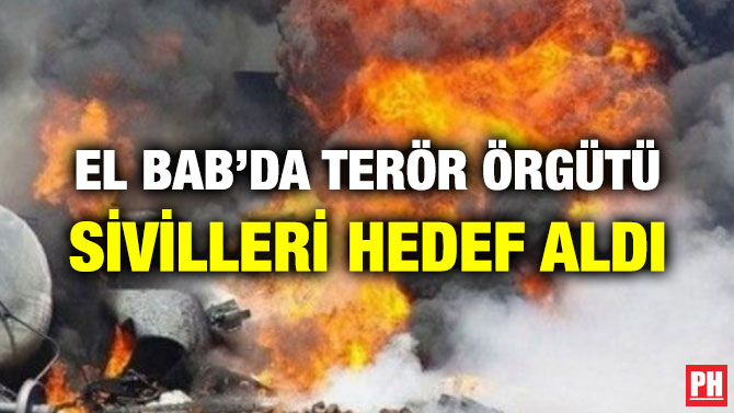 EL BAB’DA TERÖR ÖRGÜTÜ SİVİLLERİ HEDEF ALDI
