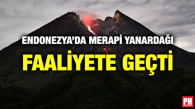 ENDONEZYA’DA MERAPİ YANARDAĞI FAALİYETE GEÇTİ
