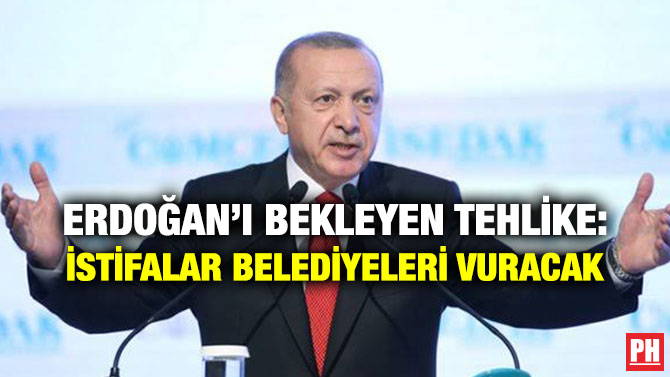 ERDOĞAN’I BEKLEYEN TEHLİKE: İSTİFALAR BELEDİYELERİ VURACAK