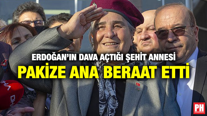 ERDOĞAN’IN DAVA AÇTIĞI ŞEHİT ANNESİ PAKİZE ANA BERAAT ETTİ