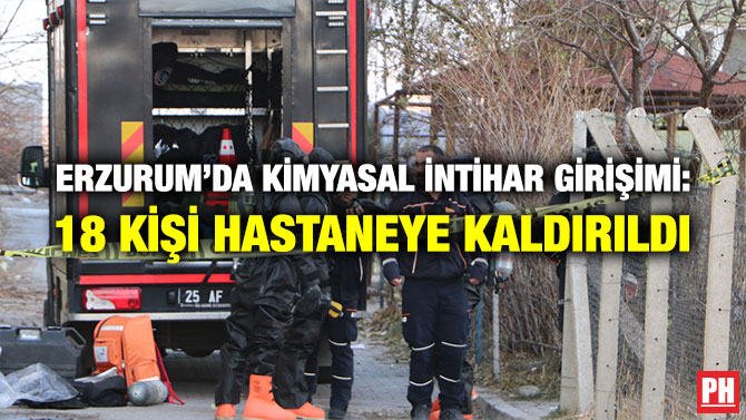 ERZURUM’DA KİMYASAL İNTİHAR GİRİŞİMİ: 18 KİŞİ HASTANEYE KALDIRILDI