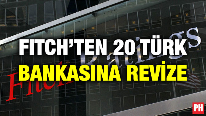 FITCH’TEN 20 TÜRK BANKASINA REVİZE