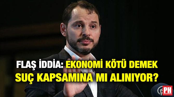 FLAŞ İDDİA: EKONOMİ KÖTÜ DEMEK SUÇ KAPSAMINA MI ALINIYOR?