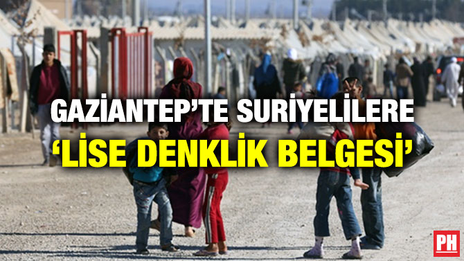GAZİANTEP’TE SURİYELİLERE ‘LİSE DENKLİK BELGESİ’