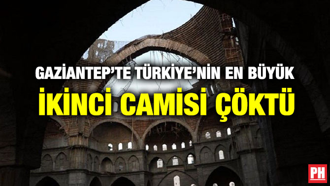 GAZİANTEP’TE TÜRKİYE’NİN EN BÜYÜK  İKİNCİ CAMİSİ ÇÖKTÜ