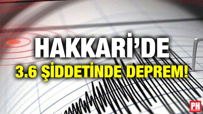 HAKKARİ’DE 3.6 ŞİDDETİNDE DEPREM!