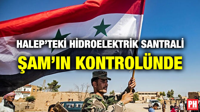 HALEP’TEKİ HİDROELEKTRİK SANTRALİ ŞAM’IN KONTROLÜNDE