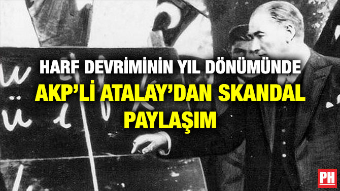 HARF DEVRİMİNİN YIL DÖNÜMÜNDE AKP’Lİ ATALAY’DAN SKANDAL PAYLAŞIM