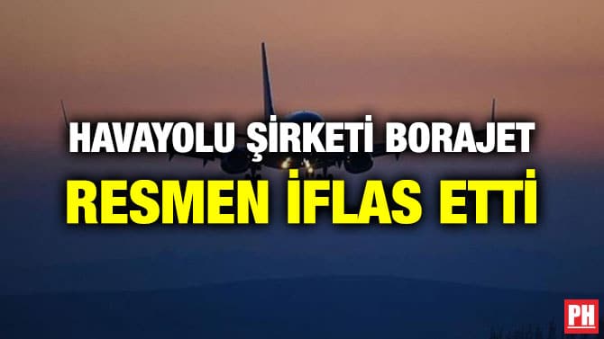 HAVAYOLU ŞİRKETİ BORAJET RESMEN İFLAS ETTİ