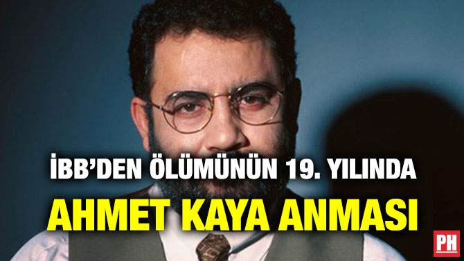 İBB’DEN ÖLÜMÜNÜN 19. YILINDA AHMET KAYA ANMASI