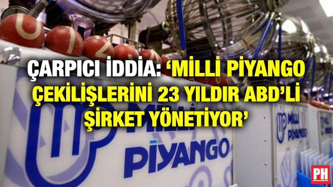 ÇARPICI İDDİA: ‘MİLLİ PİYANGO ÇEKİLİŞLERİNİ 23 YILDIR ABD’Lİ ŞİRKET YÖNETİYOR’