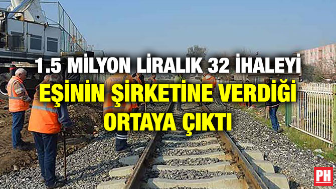 1.5 MİLYON LİRALIK 32 İHALEYİ EŞİNİN ŞİRKETİNE VERDİĞİ ORTAYA ÇIKTI