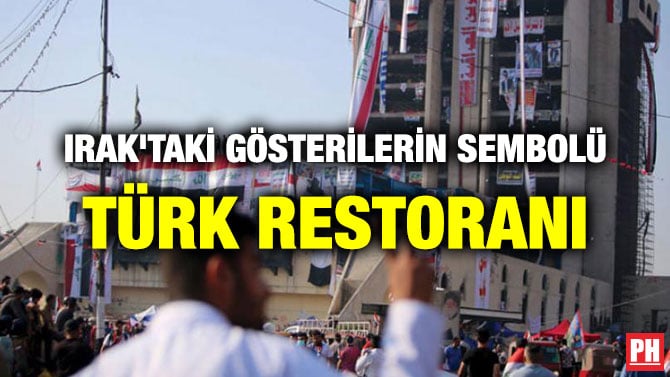 IRAK’TAKİ GÖSTERİLERİN SEMBOLÜ TÜRK RESTORANI