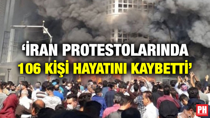 ‘İRAN PROTESTOLARINDA 106 KİŞİ HAYATINI KAYBETTİ’