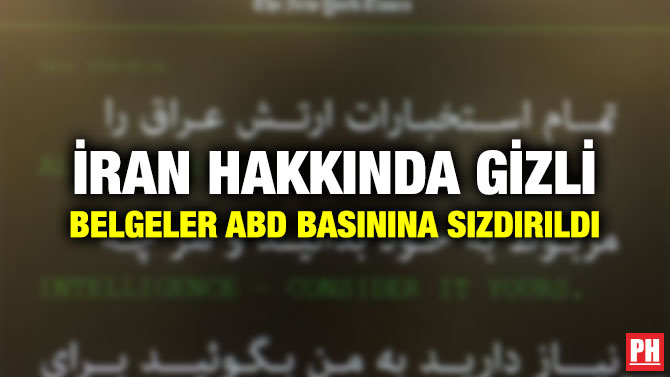 İRAN HAKKINDA GİZLİ BELGELER ABD BASININA SIZDIRILDI