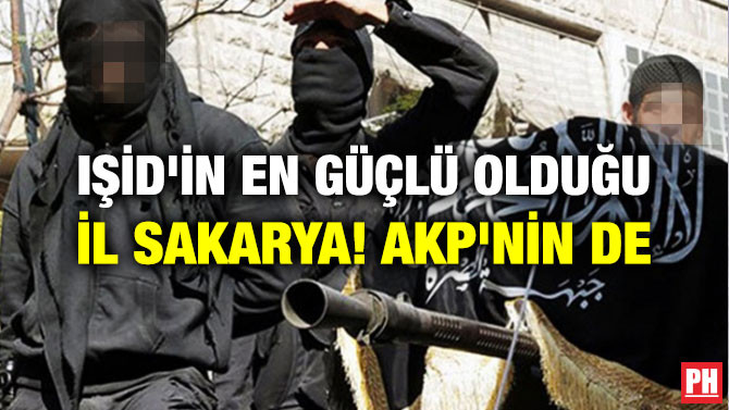 IŞİD’İN EN GÜÇLÜ OLDUĞU İL SAKARYA! AKP’NİN DE