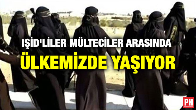 IŞİD’LİLER MÜLTECİLER ARASINDA ÜLKEMİZDE YAŞIYOR