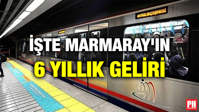 İŞTE MARMARAY’IN 6 YILLIK GELİRİ