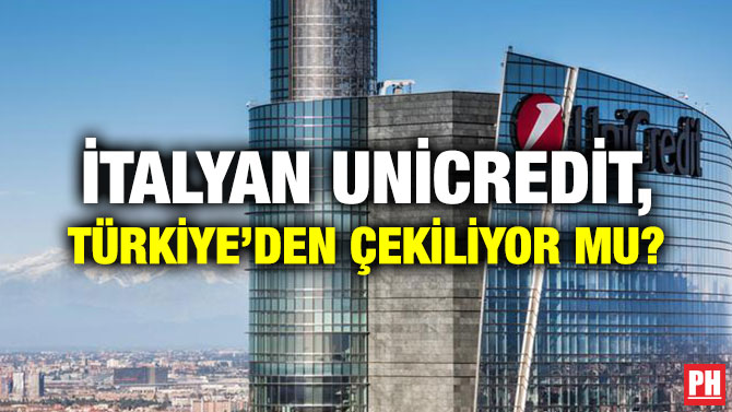 İTALYAN UNİCREDİT, TÜRKİYE’DEN ÇEKİLİYOR MU?