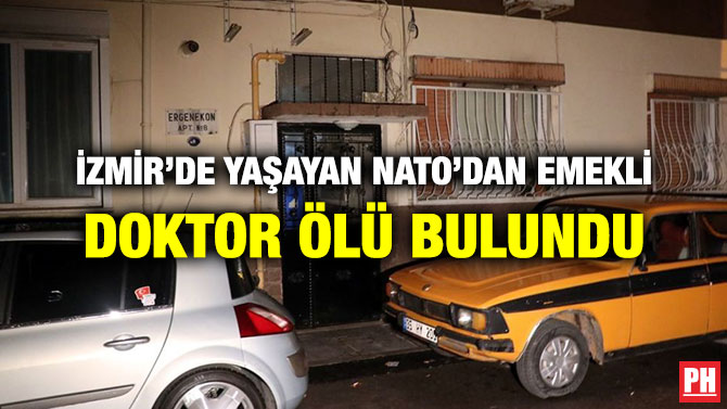 İZMİR’DE YAŞAYAN NATO’DAN EMEKLİ DOKTOR ÖLÜ BULUNDU