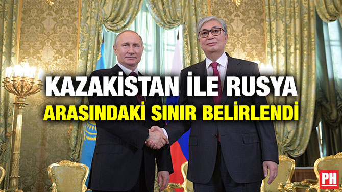 KAZAKİSTAN İLE RUSYA ARASINDAKİ SINIR BELİRLENDİ