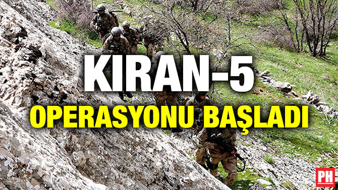 KIRAN-5 OPERASYONU BAŞLADI