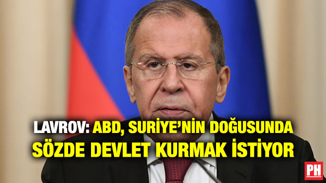 LAVROV: ABD, SURİYE’NİN DOĞUSUNDA SÖZDE DEVLET KURMAK İSTİYOR
